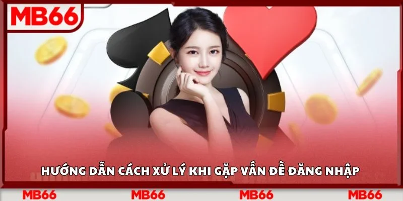 Hướng dẫn cách xử lý khi gặp vấn đề đăng nhập 