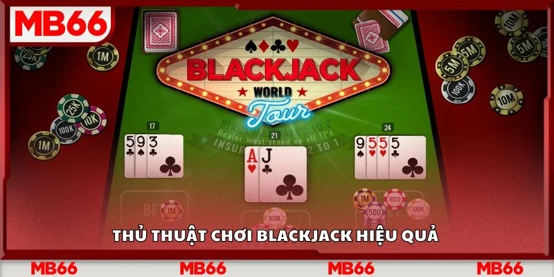 Thủ thuật chơi blackjack hiệu quả 